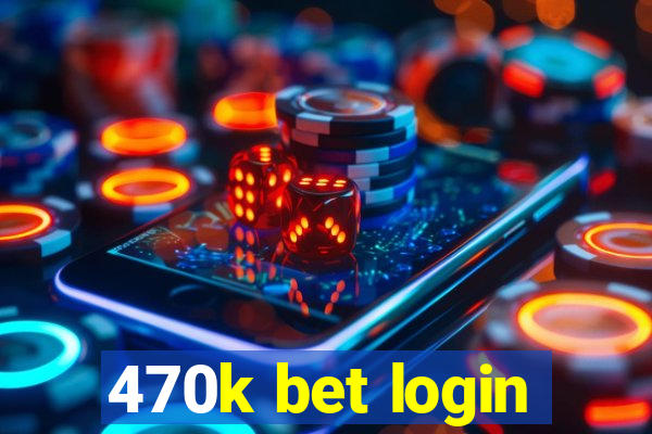 470k bet login