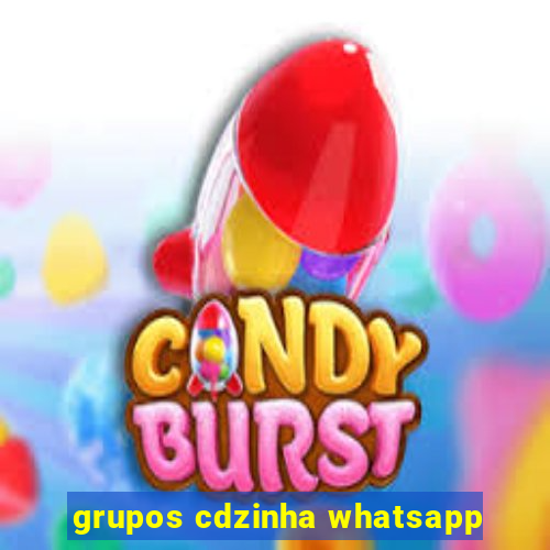 grupos cdzinha whatsapp