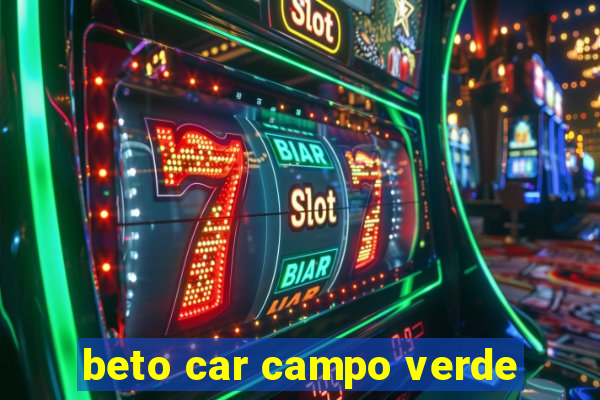 beto car campo verde