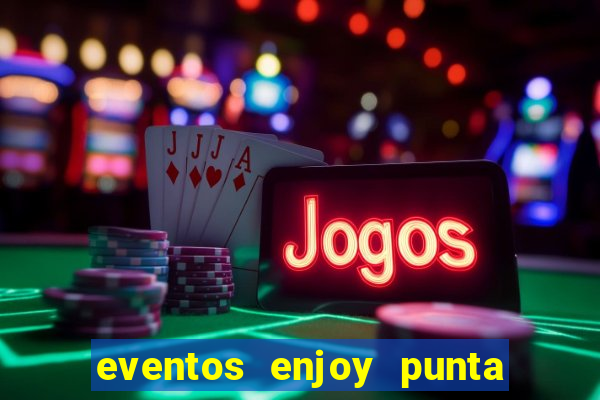 eventos enjoy punta del este