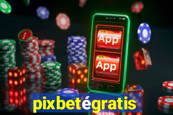 pixbetégratis