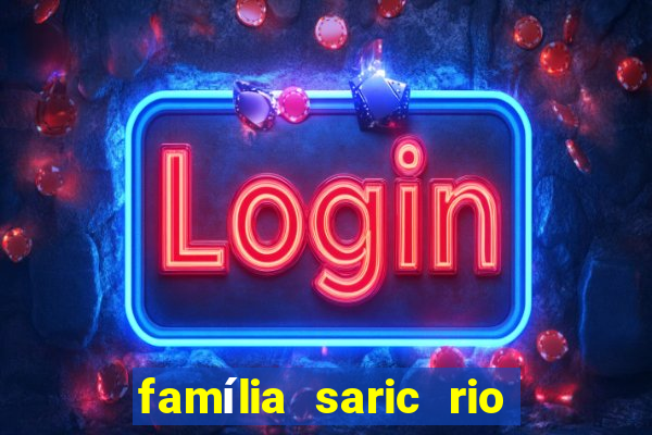 família saric rio de janeiro