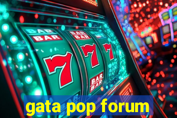 gata pop forum