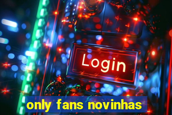 only fans novinhas