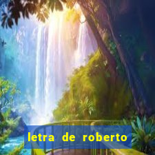 letra de roberto carlos meu querido meu velho meu amigo