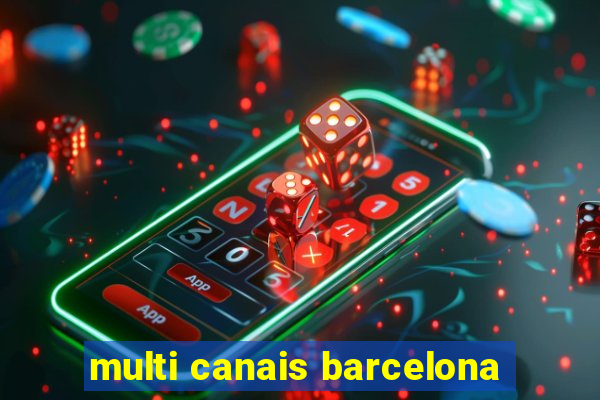 multi canais barcelona