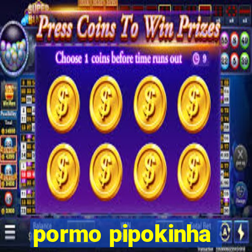 pormo pipokinha