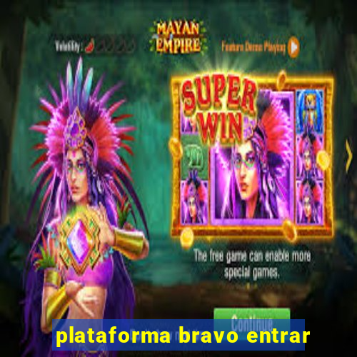 plataforma bravo entrar