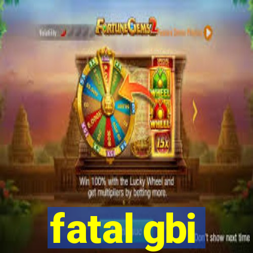 fatal gbi