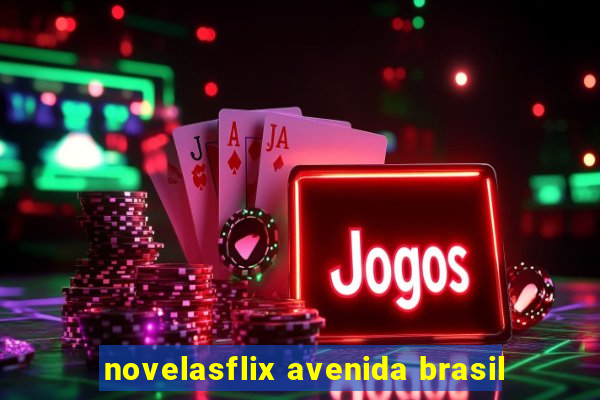 novelasflix avenida brasil