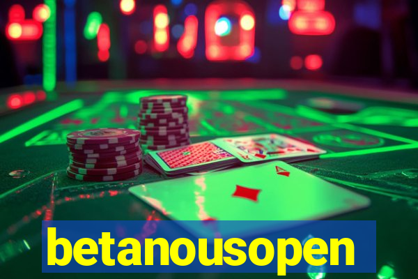 betanousopen