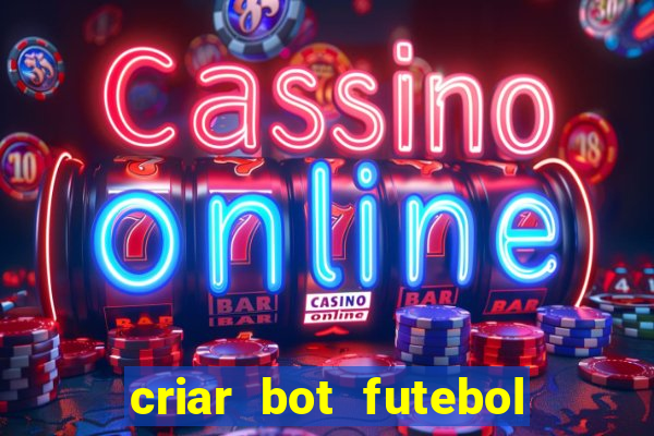 criar bot futebol virtual bet365