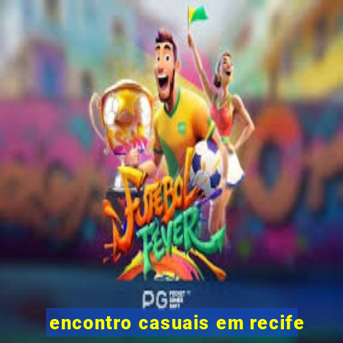 encontro casuais em recife