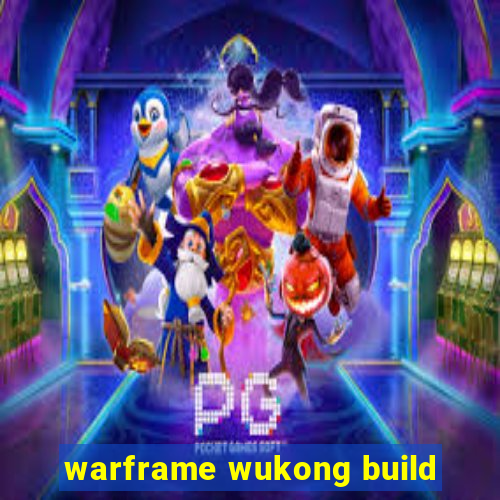 warframe wukong build