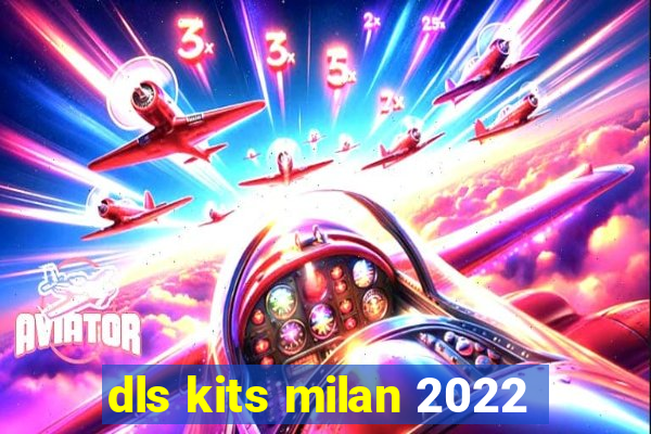 dls kits milan 2022