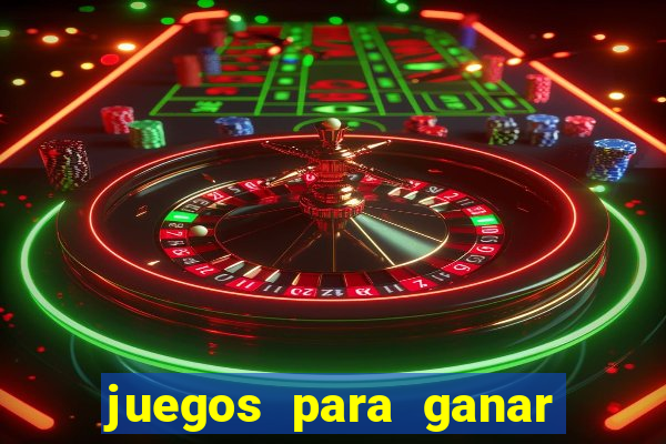 juegos para ganar dinero de verdad gratis