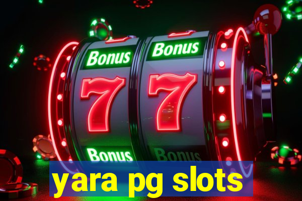 yara pg slots