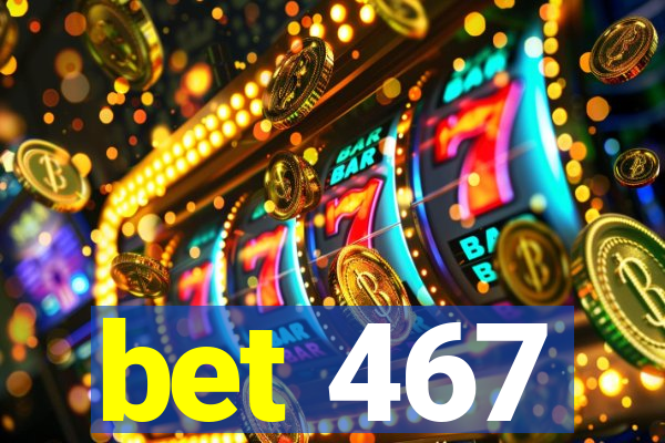 bet 467