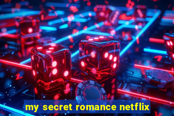 my secret romance netflix