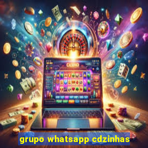 grupo whatsapp cdzinhas