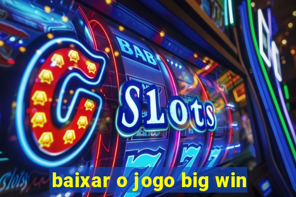 baixar o jogo big win