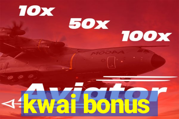 kwai bonus