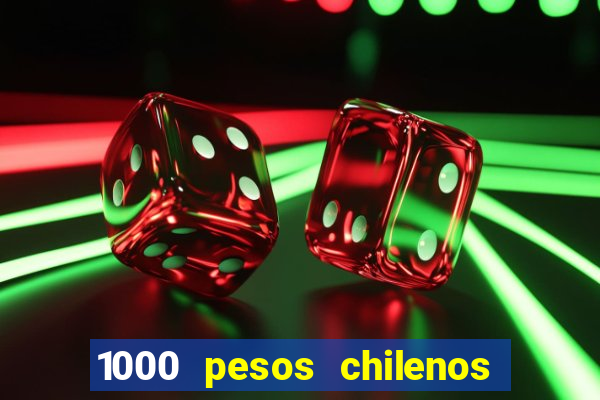 1000 pesos chilenos em reais