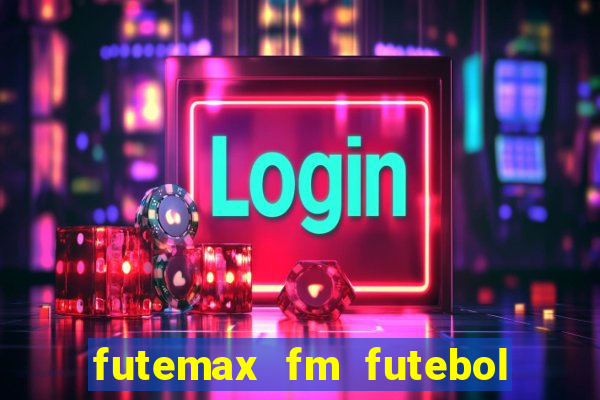 futemax fm futebol ao vivo