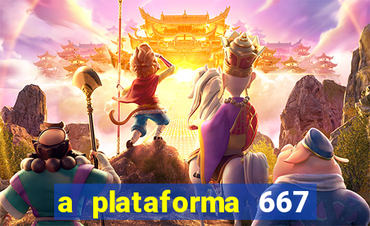 a plataforma 667 bet é confiável