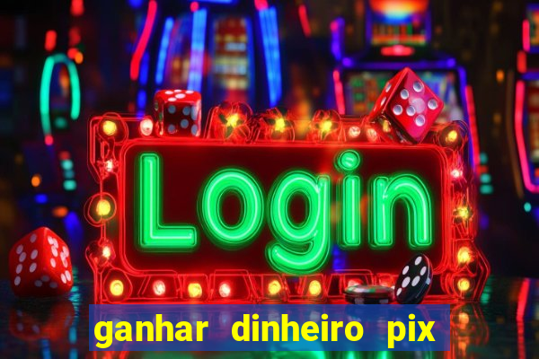 ganhar dinheiro pix de verdade bingo