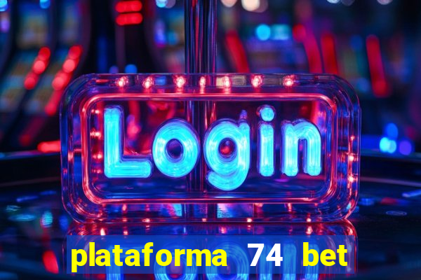 plataforma 74 bet é confiável