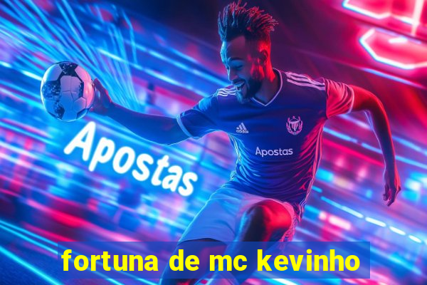 fortuna de mc kevinho