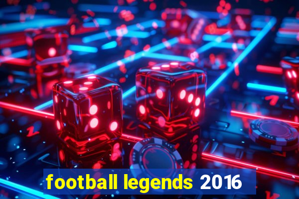 football legends 2016