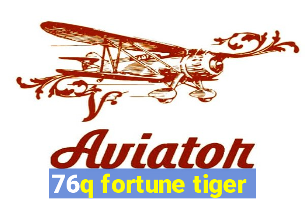 76q fortune tiger