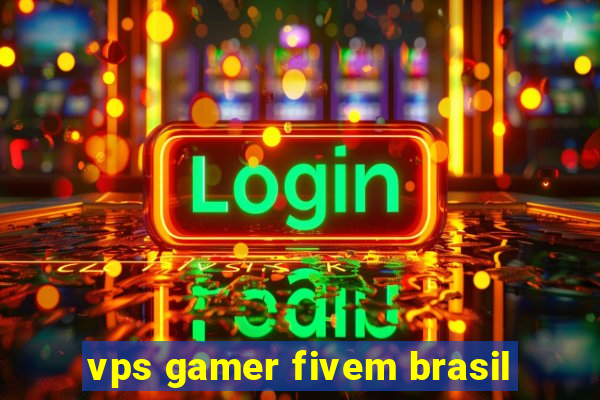 vps gamer fivem brasil